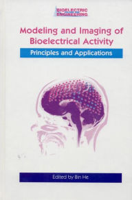 Title: Modeling & Imaging of Bioelectrical Activity: Principles and Applications / Edition 1, Author: Bin He