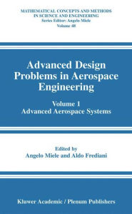 Title: Advanced Design Problems in Aerospace Engineering: Volume 1: Advanced Aerospace Systems / Edition 1, Author: Angelo Miele