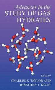 Title: Advances in the Study of Gas Hydrates / Edition 1, Author: Charles E. Taylor