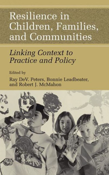 Resilience in Children, Families, and Communities: Linking Context to Practice and Policy / Edition 1