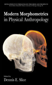 Title: Modern Morphometrics in Physical Anthropology / Edition 1, Author: Dennis E. Slice