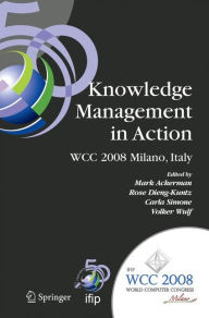 Title: Knowledge Management in Action: IFIP 20th World Computer Congress, Conference on Knowledge Management in Action, September 7-10, 2008, Milano, Italy, Author: Mark S. Ackerman