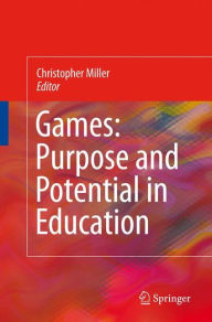 Title: Games: Purpose and Potential in Education / Edition 1, Author: Christopher Thomas Miller