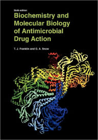 Title: Biochemistry and Molecular Biology of Antimicrobial Drug Action / Edition 6, Author: Trevor J. Franklin