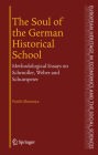 The Soul of the German Historical School: Methodological Essays on Schmoller, Weber and Schumpeter