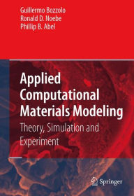 Title: Applied Computational Materials Modeling: Theory, Simulation and Experiment / Edition 1, Author: Guillermo Bozzolo