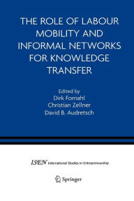 Title: The Role of Labour Mobility and Informal Networks for Knowledge Transfer, Author: Dirk Fornahl