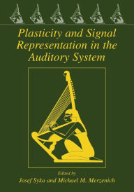 Title: Plasticity and Signal Representation in the Auditory System / Edition 1, Author: Josef Syka