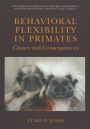 Behavioral Flexibility in Primates: Causes and Consequences / Edition 1