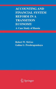 Title: Accounting and Financial System Reform in a Transition Economy: A Case Study of Russia / Edition 1, Author: Robert W. McGee