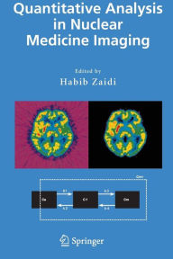 Title: Quantitative Analysis in Nuclear Medicine Imaging / Edition 1, Author: Habib Zaidi