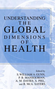 Title: Understanding the Global Dimensions of Health / Edition 1, Author: Anthony Piel