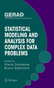 Title: Statistical Modeling and Analysis for Complex Data Problems / Edition 1, Author: Pierre Duchesne