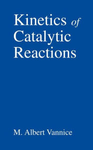 Title: Kinetics of Catalytic Reactions / Edition 1, Author: M. Albert Vannice