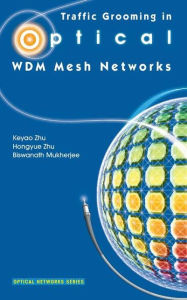 Title: Traffic Grooming in Optical WDM Mesh Networks / Edition 1, Author: Keyao Zhu