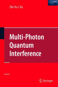 Title: Multi-Photon Quantum Interference / Edition 1, Author: Zhe-Yu Jeff Ou