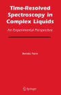 Time-Resolved Spectroscopy in Complex Liquids: An Experimental Perspective / Edition 1