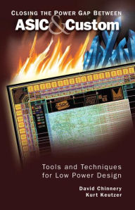 Title: Closing the Power Gap between ASIC & Custom: Tools and Techniques for Low Power Design, Author: David Chinnery