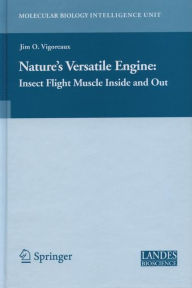 Title: Nature's Versatile Engine:: Insect Flight Muscle Inside and Out, Author: Jim Vigoreaux