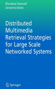 Title: Distributed Multimedia Retrieval Strategies for Large Scale Networked Systems, Author: Bharadwaj Veeravalli
