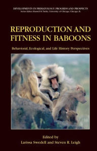 Title: Reproduction and Fitness in Baboons: Behavioral, Ecological, and Life History Perspectives / Edition 1, Author: Larissa Swedell