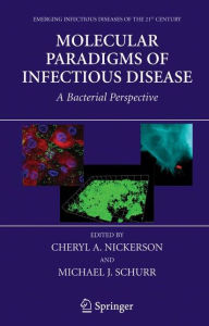 Title: Molecular Paradigms of Infectious Disease: A Bacterial Perspective / Edition 1, Author: Cheryl A. Nickerson