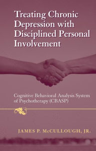Title: Treating Chronic Depression with Disciplined Personal Involvement: Cognitive Behavioral Analysis System of Psychotherapy (CBASP) / Edition 1, Author: James P. McCullough