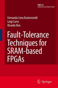 Title: Fault-Tolerance Techniques for SRAM-Based FPGAs / Edition 1, Author: Fernanda Lima Kastensmidt
