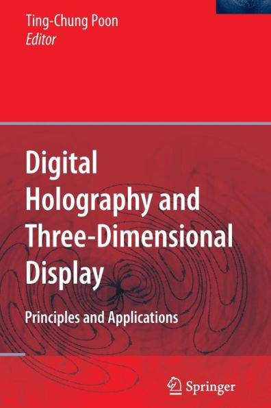 Digital Holography and Three-Dimensional Display: Principles and Applications / Edition 1