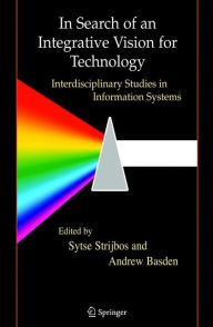 Title: In Search of an Integrative Vision for Technology: Interdisciplinary Studies in Information Systems / Edition 1, Author: Sytse Strijbos