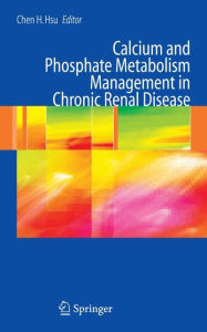 Title: Calcium and Phosphate Metabolism Management in Chronic Renal Disease / Edition 1, Author: Chen H. Hsu