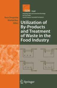 Title: Utilization of By-Products and Treatment of Waste in the Food Industry / Edition 1, Author: Vasso Oreopoulou