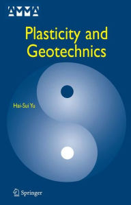 Title: Plasticity and Geotechnics / Edition 1, Author: Hai-Sui Yu
