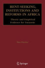 Rent-Seeking, Institutions and Reforms in Africa: Theory and Empirical Evidence for Tanzania / Edition 1