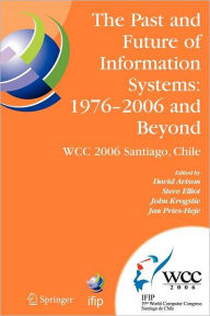 Title: The Past and Future of Information Systems: 1976 -2006 and Beyond: IFIP 19th World Computer Congress, TC-8, Information System Stream, August 21-23, 2006, Santiago, Chile, Author: David Avison