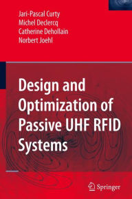 Title: Design and Optimization of Passive UHF RFID Systems / Edition 1, Author: Jari-Pascal Curty