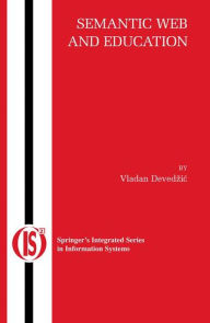 Title: Semantic Web and Education / Edition 1, Author: Vladan Devedzic