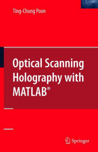 Title: Optical Scanning Holography with MATLAB® / Edition 1, Author: Ting-Chung Poon
