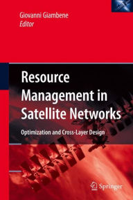 Title: Resource Management in Satellite Networks: Optimization and Cross-Layer Design / Edition 1, Author: Giovanni Giambene