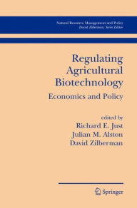 Title: Regulating Agricultural Biotechnology: Economics and Policy / Edition 1, Author: Richard E. Just