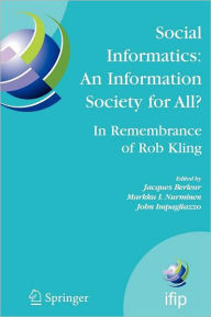 Title: Social Informatics: An Information Society for All? In Remembrance of Rob Kling: Proceedings of the Seventh International Conference 'Human Choice and Computers' (HCC7), IFIP TC 9, Maribor, Slovenia, September 21-23, 2006 / Edition 1, Author: Jacques Berleur