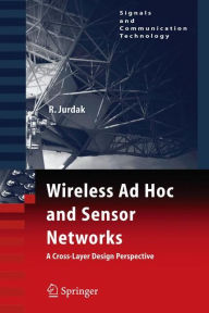 Title: Wireless Ad Hoc and Sensor Networks: A Cross-Layer Design Perspective / Edition 1, Author: Raja Jurdak