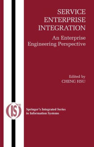 Title: Service Enterprise Integration: An Enterprise Engineering Perspective / Edition 1, Author: Cheng Hsu