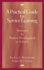 A Practical Guide to Service Learning: Strategies for Positive Development in Schools / Edition 1