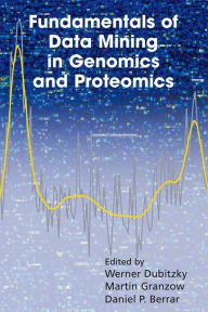 Title: Fundamentals of Data Mining in Genomics and Proteomics / Edition 1, Author: Werner Dubitzky