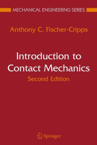 Title: Introduction to Contact Mechanics / Edition 2, Author: Anthony C. Fischer-Cripps