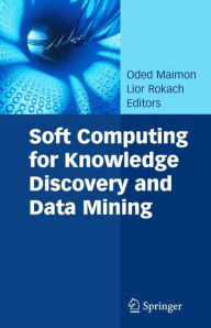 Title: Soft Computing for Knowledge Discovery and Data Mining, Author: Oded Maimon
