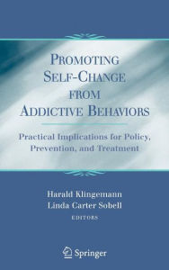 Title: Promoting Self-Change From Addictive Behaviors: Practical Implications for Policy, Prevention, and Treatment, Author: Harald Klingemann
