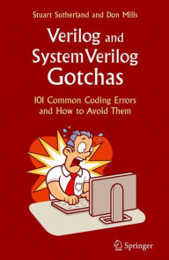 Title: Verilog and SystemVerilog Gotchas: 101 Common Coding Errors and How to Avoid Them / Edition 1, Author: Stuart Sutherland