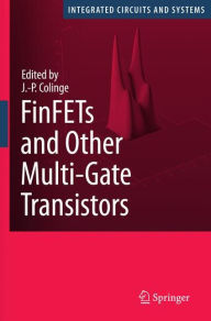 Title: FinFETs and Other Multi-Gate Transistors / Edition 1, Author: J.-P. Colinge